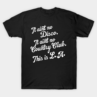 It Ain't No Country Club. This is L.A. T-Shirt